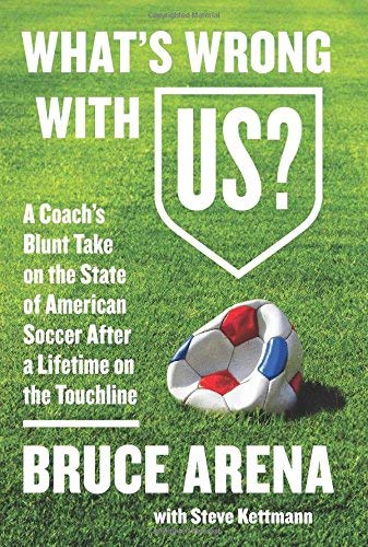 What's Wrong with US?: A Coach's Blunt Take on the State of American Soccer After a Lifetime on the Touchline