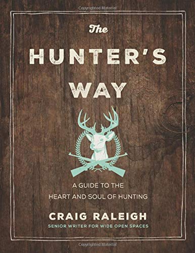 The Hunter's Way: A Guide to the Heart and Soul of Hunting