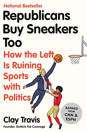 Republicans Buy Sneakers Too:  How the Left Is Ruining Sports with Politics