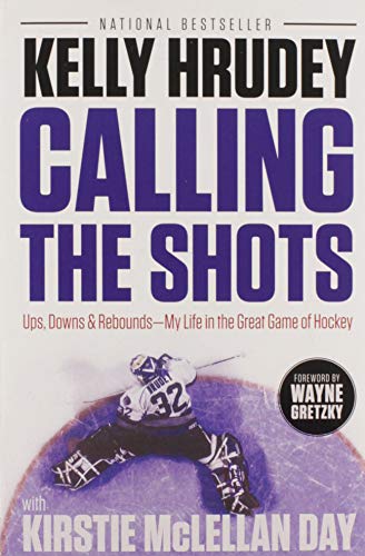 Calling the Shots: Ups, Downs & Rebounds - My Life in the Great Game of Hockey