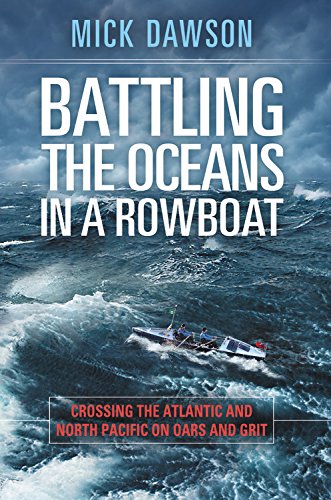 Battling the Oceans in a Rowboat:  Crossing the Atlantic and North Pacific on Oars and Grit